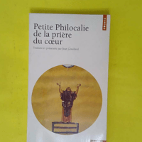 Petite philocalie de la prière du coeur - Jean Gouillard (éd.)