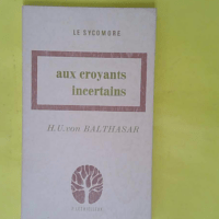 Aux croyants incertains - Hans Urs von Balthasar