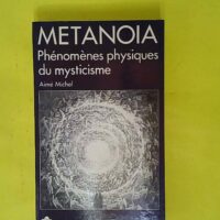 Métanoia. Phénomènes physiques du mysticisme - Aimé Michel