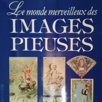 Le monde merveilleux des images pieuses ̵... Le monde merveilleux des images pieuses - Alain Vircondelet