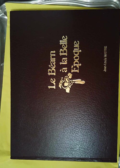 Le Béarn à la Belle Epoque Jean-Louis Maffr... Le Béarn à la Belle Epoque Jean-Louis Maffr...