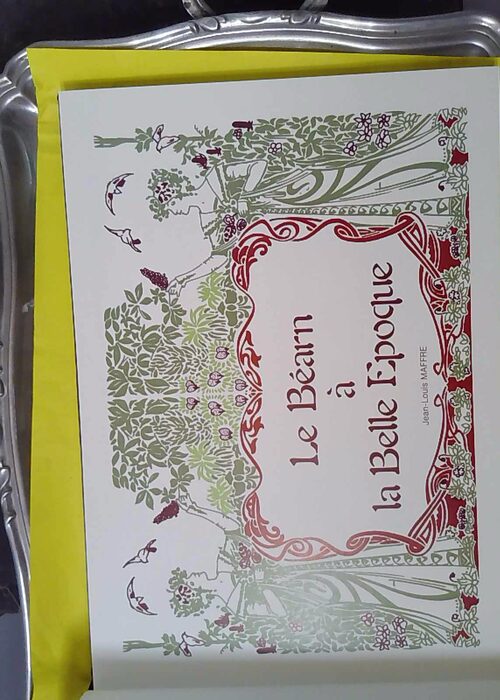 Le Béarn à la Belle Epoque Jean-Louis Maffr... Le Béarn à la Belle Epoque Jean-Louis Maffr...