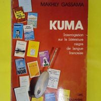 Kuma – Interrogations sur la litteratur... Kuma - Interrogations sur la litterature nègre de la langue francaise - Makhily Gassama