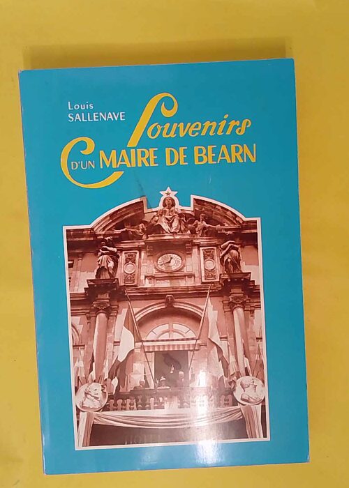 Souvenirs d un maire de Béarn – Louis ... Souvenirs d un maire de Béarn – Louis ...