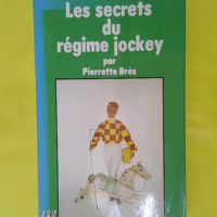 Les Secrets du régime jockey – Pierret... Les Secrets du régime jockey - Pierrette Brès