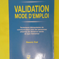 Validation mode d emploi. Techniques élémen... Validation mode d emploi. Techniques élémentaires de communication avec les personnes atteintes de démence sénile de type Alzheimer - Naomi Feil