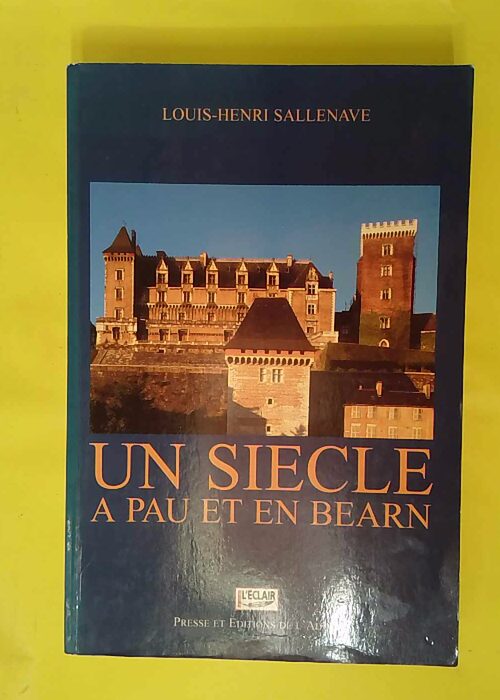 Un siecle a pau et en bearn – Louis-hen... Un siecle a pau et en bearn – Louis-hen...