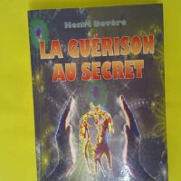 La Guérison Au Secret – Henri Devère La Guérison Au Secret - Henri Devère