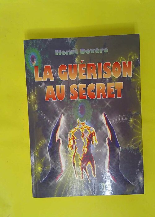 La Guérison Au Secret – Henri Devère La Guérison Au Secret – Henri Devère