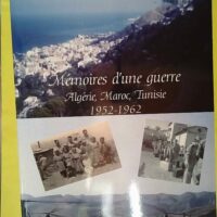 Mémoires D Une Guerre Algérie Maroc Tunisie... Mémoires D Une Guerre Algérie Maroc Tunisie 1952-1962 - Colectifs .