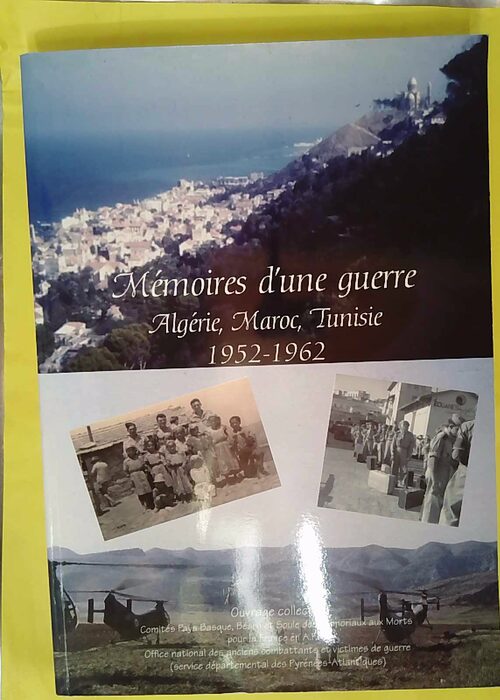 Mémoires D Une Guerre Algérie Maroc Tunisie... Mémoires D Une Guerre Algérie Maroc Tunisie...