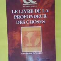 Le livre de la profondeur des choses – ... Le livre de la profondeur des choses - Geneviève Gobillot