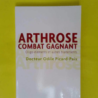 Arthrose combat gagnant – Oligo-éléme... Arthrose combat gagnant - Oligo-éléments et autres traitements - Odile Picard-Paix