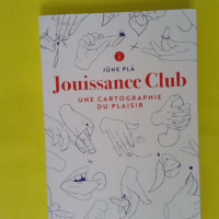 Jouissance Club – Une cartographie du p... Jouissance Club - Une cartographie du plaisir - Jüne Plã