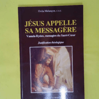 Jesus Appelle Sa Messagere. Vassula Ryden Mes... Jesus Appelle Sa Messagere. Vassula Ryden Messagere Du Sacre-Coeur Justification Theologique - Ovila Melançon
