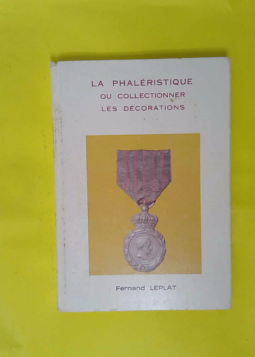 La Phaléristique ou Collectionner les décor... La Phaléristique ou Collectionner les décor...