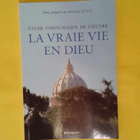 Etude théologique de l œuvre La Vraie Vie e... Etude théologique de l œuvre La Vraie Vie en Dieu - Iannuzzi joseph Pere