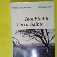 Inoubliable terre sainte dans les pas des pat... Inoubliable terre sainte dans les pas des patriarches des prophetes et de jesus le christ - Bertaina/Dirat