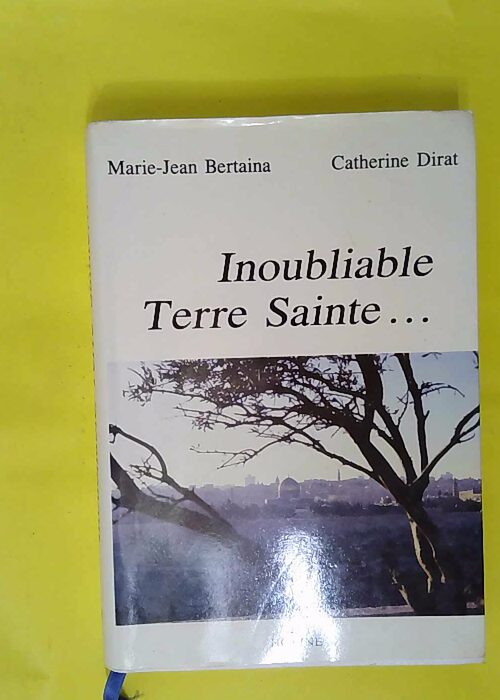 Inoubliable terre sainte dans les pas des pat... Inoubliable terre sainte dans les pas des pat...