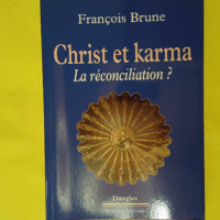 Christ et karma – La réconciliation ? ... Christ et karma - La réconciliation ? - François Brune