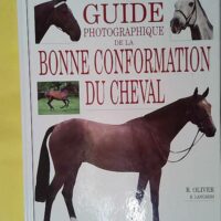 Guide photographique de la bonne conformation du cheval - Oliver/Langrish