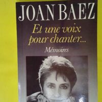 Et une voix pour chanter - Mémoires - Baez Joan