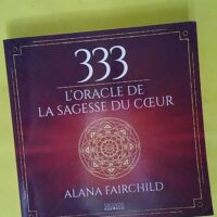 333 L oracle de la sagesse du coeur - Alana Fairchild