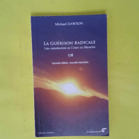 La guérison radicale - Introduction au cours en miracles - Michael Dawson