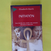 Initiation - Deux femmes deux destins deux époques une seule et même âme - Elisabeth Haich