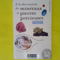 À la découverte des minéraux et pierres précieuses - 2ed. - Minéraux et gemmes sachez les reconnaît - Minéraux et gemmes sachez les reconnaître - François Farges