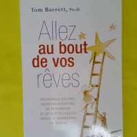 Allez au bout de vos rêves - Le sens du succès grâce au marketing de réseau - Tom Barrett