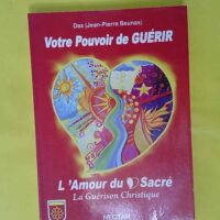 Votre pouvoir de guerir - L amour du coeur sacre la guerison christique - reedition - Das
