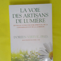 La Voie Des Artisans De La Lumière - Réveillez Votre Pouvoir Spirituel De La Connaissance Et De La Guérison - Doreen Virtue