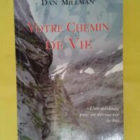 Votre Chemin De Vie. Une Methode Pour En Decouvrir Le But - Dan Millman