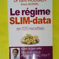 Le Régime Slim-Data En 120 Recettes - Docteur Yann Rougier