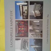 La chapelle saint luc - Centre hospitalier des Pyrénées - Pau - Association des Amis de la Chapelle St Luc