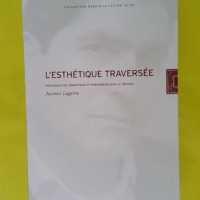 L Esthétique traversée - Psychanalyse sémiotique et phénoménologie à l oeuvre - Jacinto Lageira