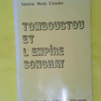 Tombouctou et l Empire songhay – Épanouissement du Soudan nigérien aux XVR-XVIW siècles – Sékéné-Mody Cissoko Tombouctou et l Empire songhay - Épanouissement du Soudan nigérien aux XVR-XVIW siècles - Sékéné-Mody Cissoko