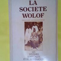 La Société wolof – Tradition et Changement – Les Systèmes d inégalité et de changement – Abdoulaye-Bara Diop La Société wolof - Tradition et Changement - Les Systèmes d inégalité et de changement - Abdoulaye-Bara Diop