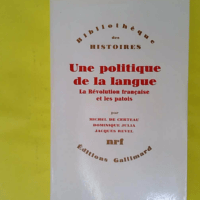 Une Politique de la langue – La Révolution française et les patois : l enquête de Grégoire – Certeau Une Politique de la langue - La Révolution française et les patois : l enquête de Grégoire - Certeau