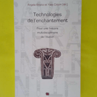 Technologies de l enchantement. pour une histoire multidisciplinaire de l illusion - Angela Braito