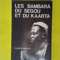 Les bambara du segou et du kaarta / etude historique ethnographique et litteraire d une peuplade du – Charles Monteil Les bambara du segou et du kaarta / etude historique ethnographique et litteraire d une peuplade du - Charles Monteil