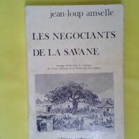 Les negociants de la savane - Histoire et organisation sociale des kodoroks (mali) - Jean-Loup Amselle