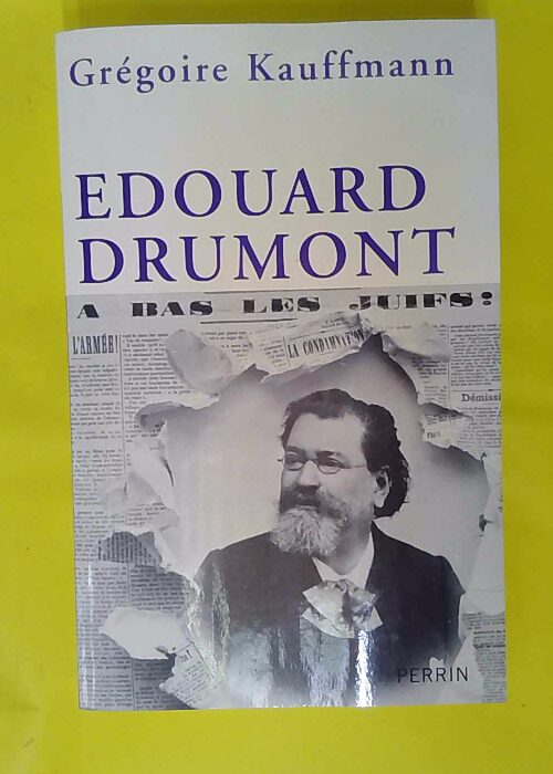Edouard Drumont – Grégoire Kauffmann Edouard Drumont – Grégoire Kauffmann