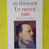 Un prince 1900 – Ferdinand Bac – Ghislain de Diesbach Un prince 1900 - Ferdinand Bac - Ghislain de Diesbach