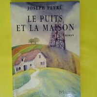 Le puits et la maison - Joseph Peyré