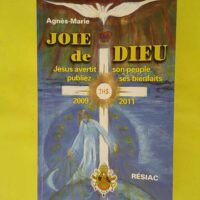 JOIE DE DIEU Jésus avertit son peuple publiez ses bienfaits - Messages de 2009 à 2011 - Volume 3 - Agnès-Marie