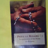 Priez le rosaire ! la puissance et les fruits du chapelet - L102 - La puissance et les fruits du Rosaire - Jocelyne Genton