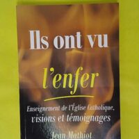 Ils ont vu l enfer - enseignement de l église catholique visions et témoignages - Jean Mathiot