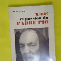 Vie Et Passion Du Padre Pio - Luna R P